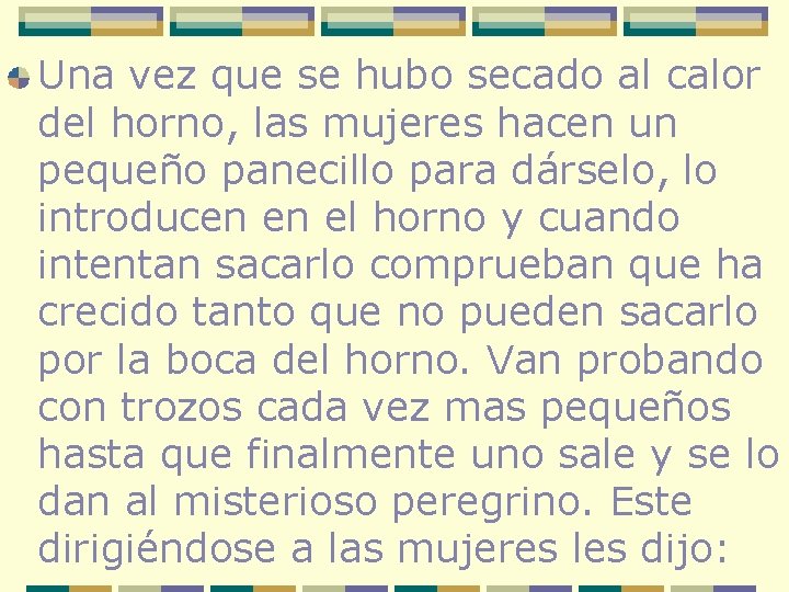 Una vez que se hubo secado al calor del horno, las mujeres hacen un