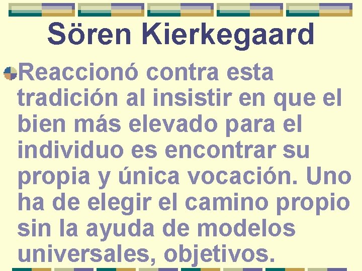 Sören Kierkegaard Reaccionó contra esta tradición al insistir en que el bien más elevado