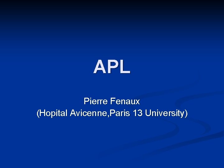 APL Pierre Fenaux (Hopital Avicenne, Paris 13 University) 