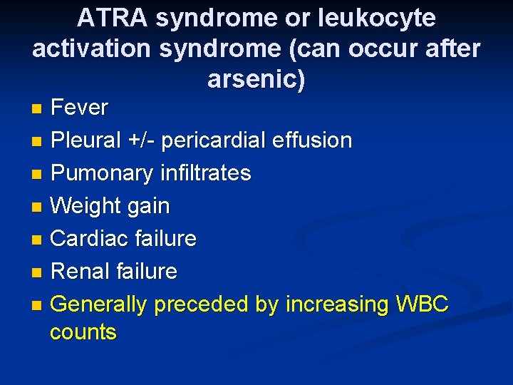 ATRA syndrome or leukocyte activation syndrome (can occur after arsenic) Fever n Pleural +/-