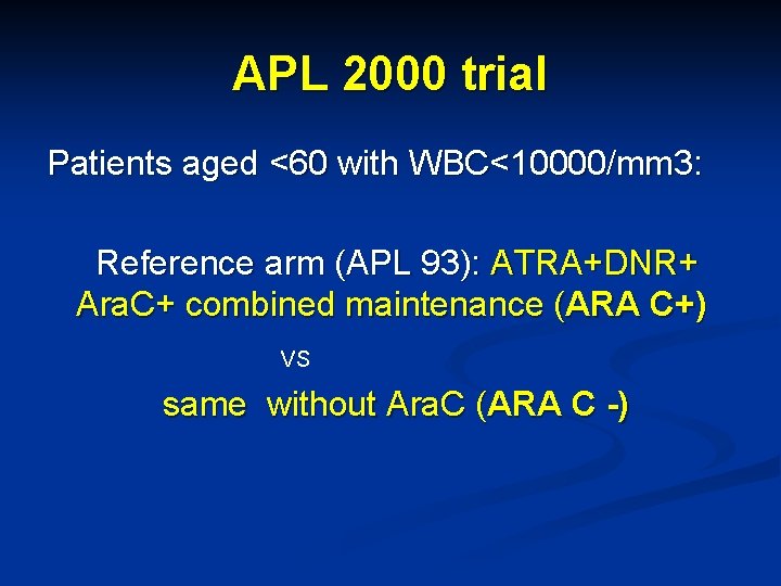 APL 2000 trial Patients aged <60 with WBC<10000/mm 3: Reference arm (APL 93): ATRA+DNR+
