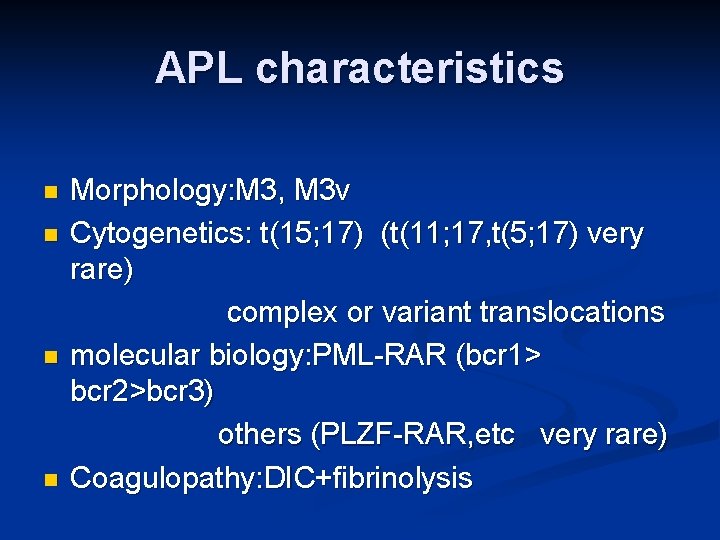 APL characteristics Morphology: M 3, M 3 v n Cytogenetics: t(15; 17) (t(11; 17,