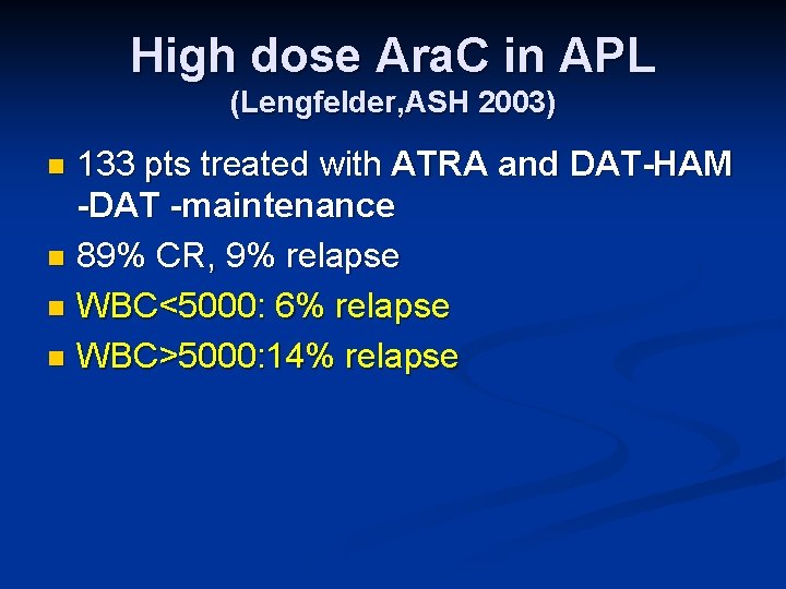 High dose Ara. C in APL (Lengfelder, ASH 2003) 133 pts treated with ATRA