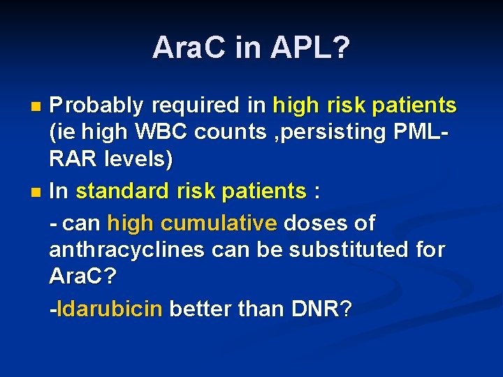 Ara. C in APL? Probably required in high risk patients (ie high WBC counts