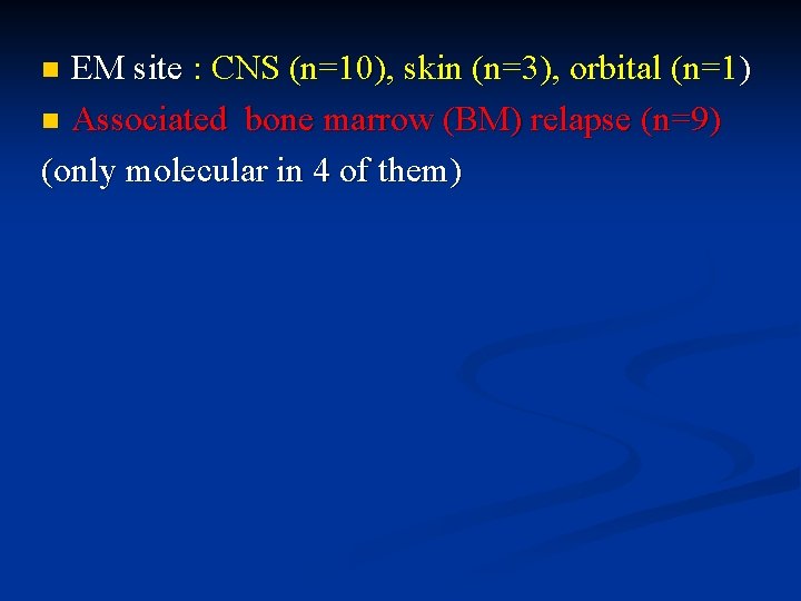 EM site : CNS (n=10), skin (n=3), orbital (n=1) n Associated bone marrow (BM)