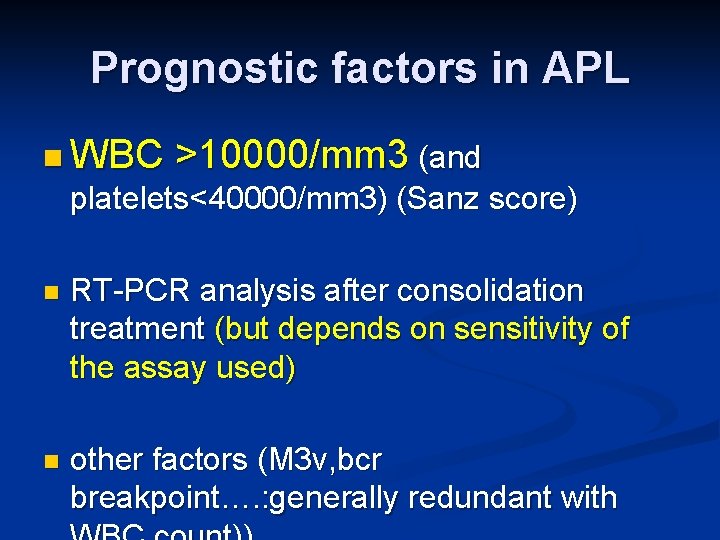 Prognostic factors in APL n WBC >10000/mm 3 (and platelets<40000/mm 3) (Sanz score) n