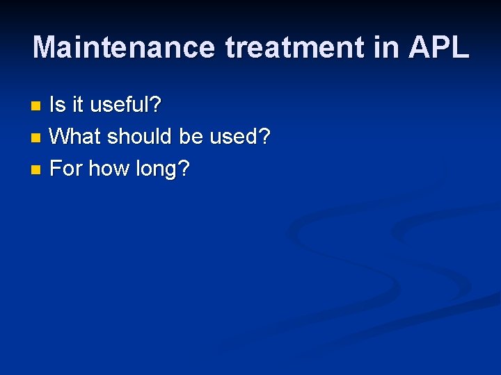 Maintenance treatment in APL Is it useful? n What should be used? n For