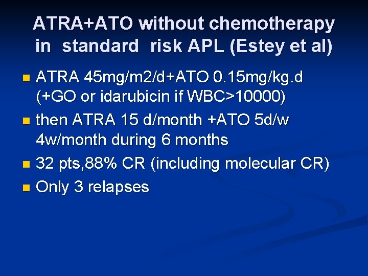 ATRA+ATO without chemotherapy in standard risk APL (Estey et al) ATRA 45 mg/m 2/d+ATO