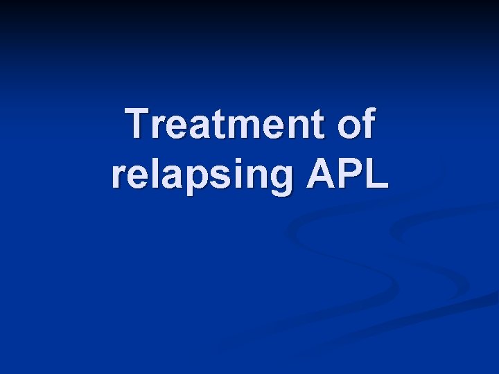 Treatment of relapsing APL 