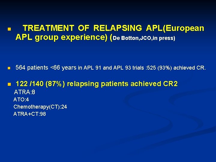 n TREATMENT OF RELAPSING APL(European APL group experience) (De Botton, JCO, in press) n