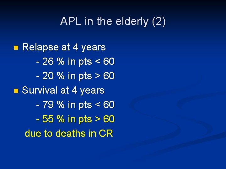 APL in the elderly (2) Relapse at 4 years - 26 % in pts