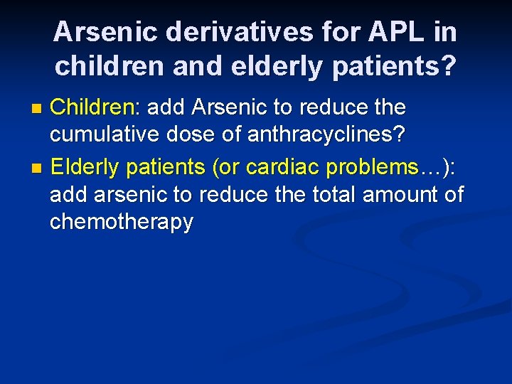 Arsenic derivatives for APL in children and elderly patients? Children: add Arsenic to reduce