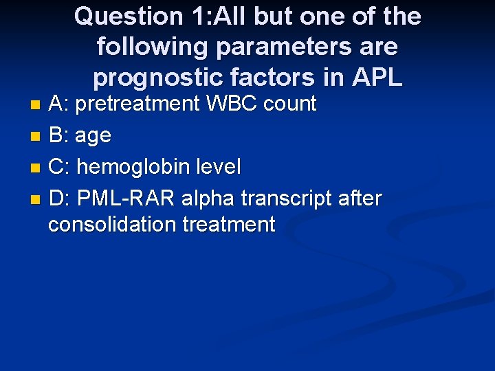 Question 1: All but one of the following parameters are prognostic factors in APL