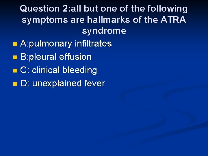 Question 2: all but one of the following symptoms are hallmarks of the ATRA