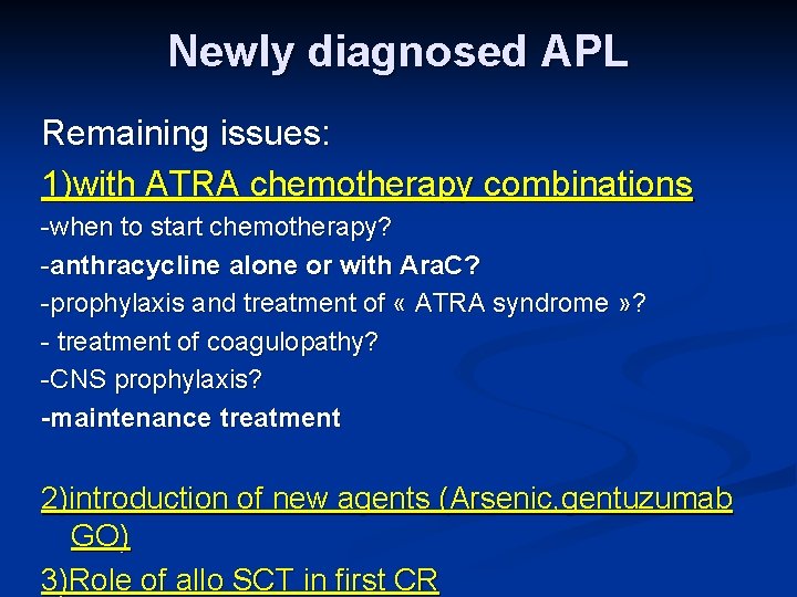 Newly diagnosed APL Remaining issues: 1)with ATRA chemotherapy combinations -when to start chemotherapy? -anthracycline