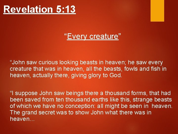 Revelation 5: 13 “Every creature” “John saw curious looking beasts in heaven; he saw