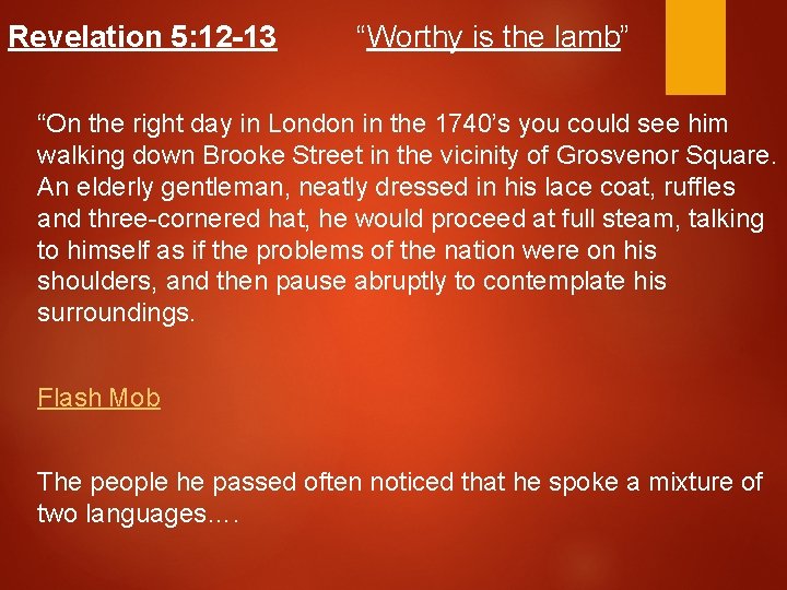Revelation 5: 12 -13 “Worthy is the lamb” “On the right day in London Revelation 5: 12 -13 “Worthy is the lamb” “On the right day in London