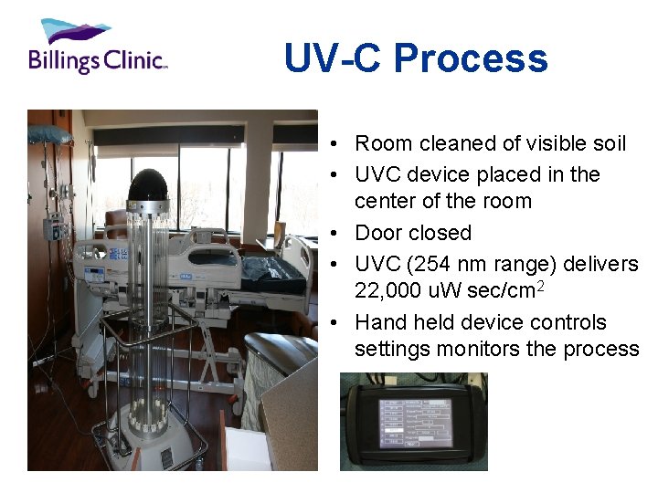 UV-C Process • Room cleaned of visible soil • UVC device placed in the