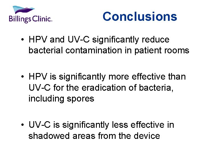 Conclusions • HPV and UV-C significantly reduce bacterial contamination in patient rooms • HPV