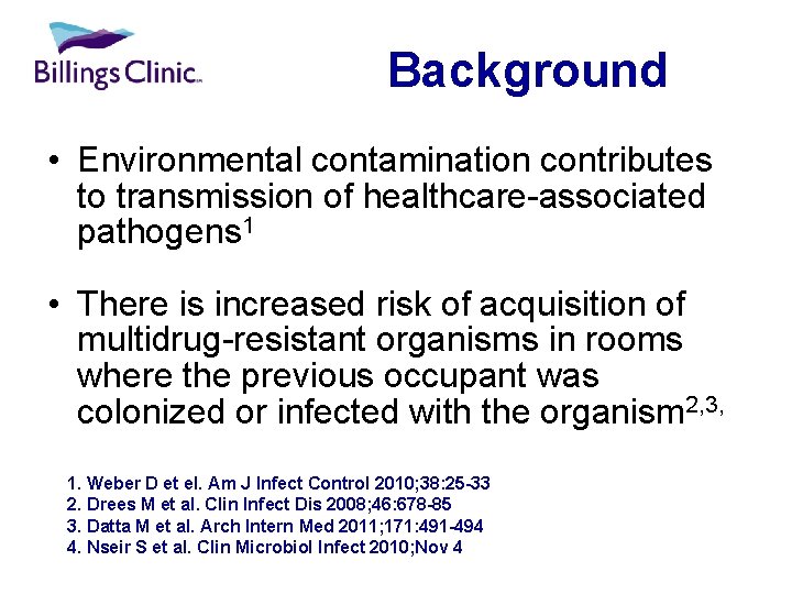 Background • Environmental contamination contributes to transmission of healthcare-associated pathogens 1 • There is