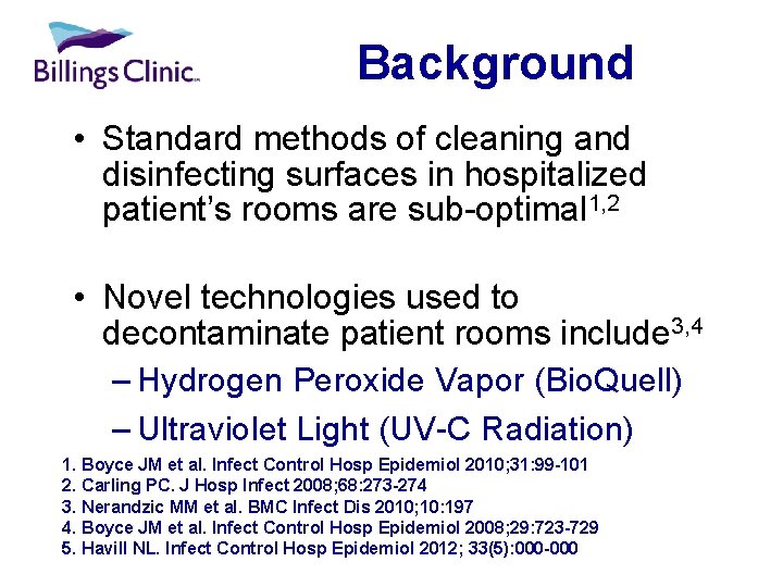 Background • Standard methods of cleaning and disinfecting surfaces in hospitalized patient’s rooms are