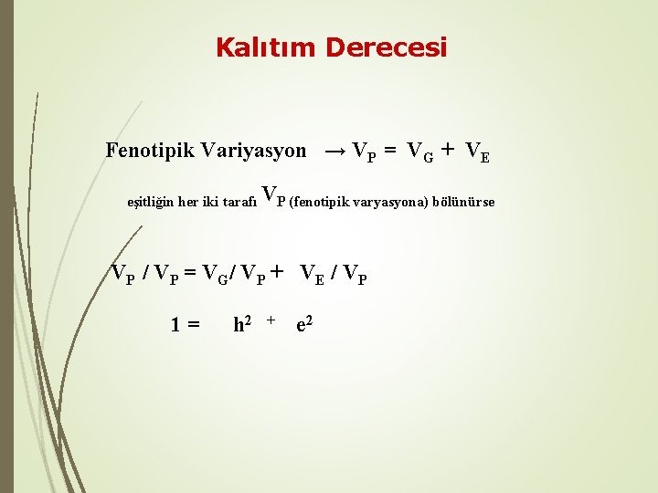 Kalıtım Derecesi Fenotipik Variyasyon → VP = VG + VE eşitliğin her iki tarafı