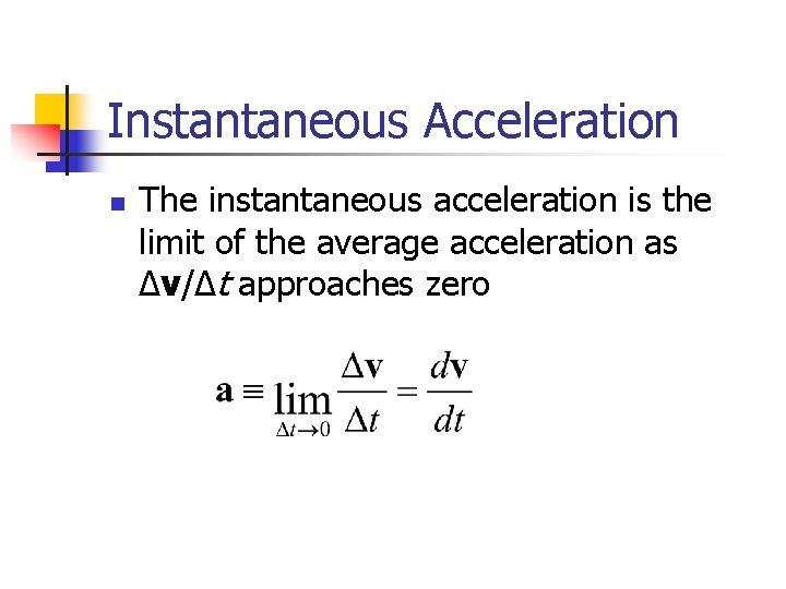 Instantaneous Acceleration n The instantaneous acceleration is the limit of the average acceleration as