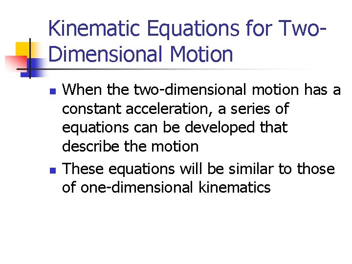 Kinematic Equations for Two. Dimensional Motion n n When the two-dimensional motion has a