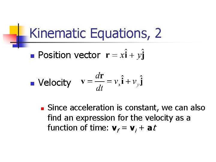 Kinematic Equations, 2 n Position vector n Velocity n Since acceleration is constant, we