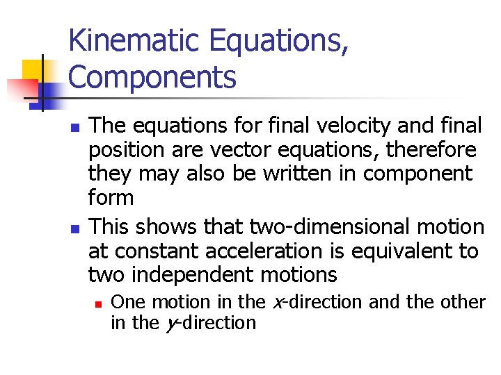 Kinematic Equations, Components n n The equations for final velocity and final position are