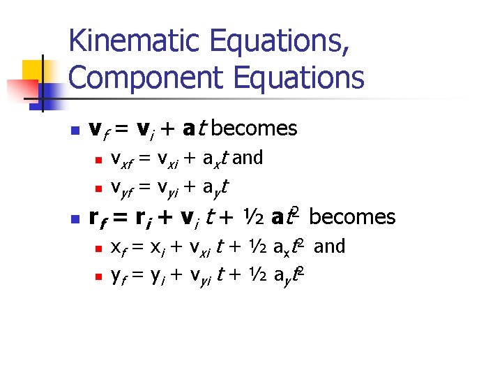 Kinematic Equations, Component Equations n vf = vi + at becomes n n n