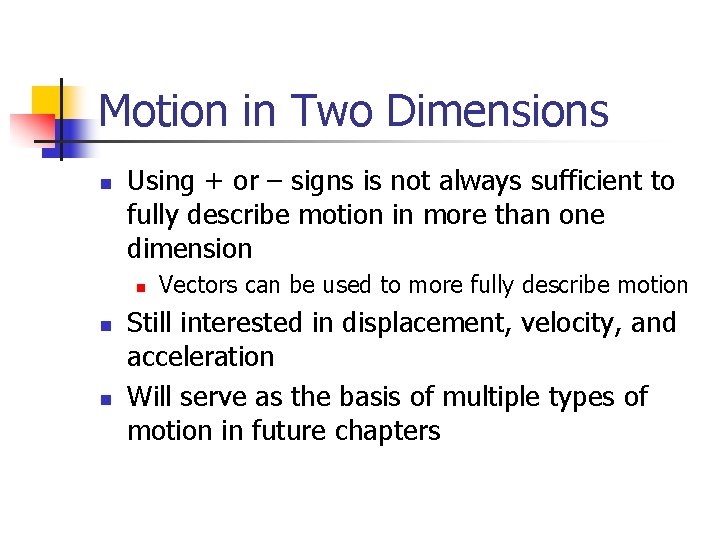 Motion in Two Dimensions n Using + or – signs is not always sufficient
