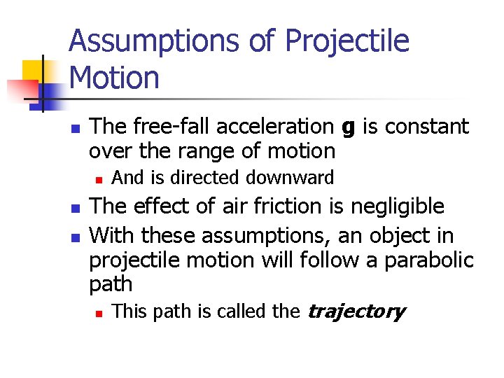 Assumptions of Projectile Motion n The free-fall acceleration g is constant over the range