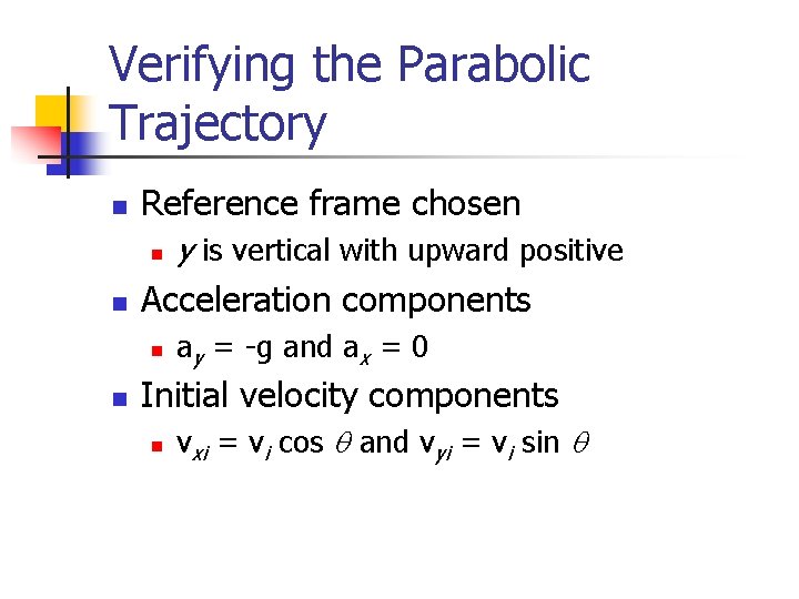 Verifying the Parabolic Trajectory n Reference frame chosen n n Acceleration components n n
