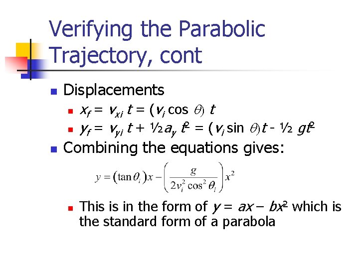 Verifying the Parabolic Trajectory, cont n Displacements n n n xf = vxi t