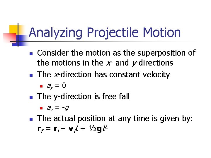 Analyzing Projectile Motion n n Consider the motion as the superposition of the motions