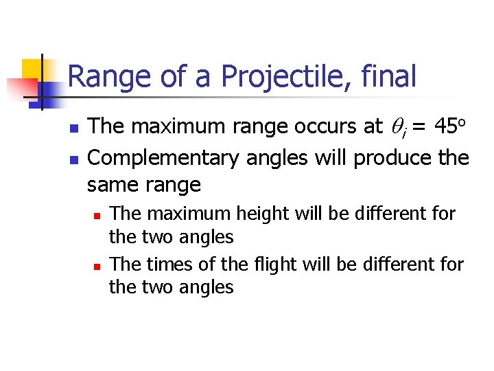 Range of a Projectile, final n n The maximum range occurs at qi =