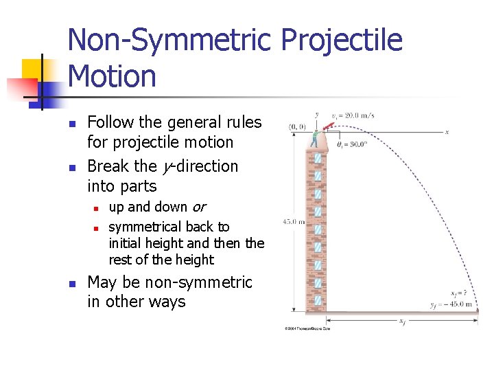 Non-Symmetric Projectile Motion n n Follow the general rules for projectile motion Break the