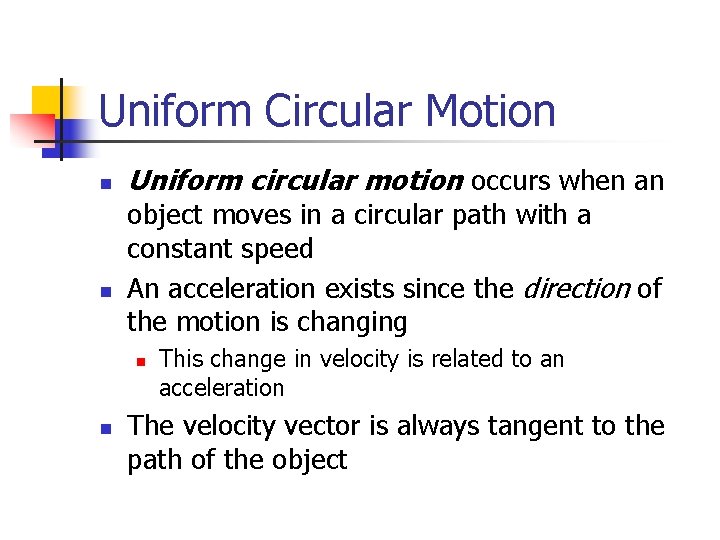 Uniform Circular Motion n n Uniform circular motion occurs when an object moves in