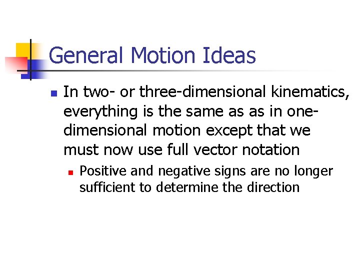 General Motion Ideas n In two- or three-dimensional kinematics, everything is the same as