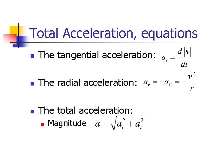 Total Acceleration, equations n The tangential acceleration: n The radial acceleration: n The total