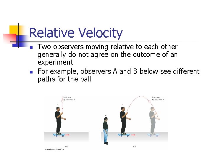 Relative Velocity n n Two observers moving relative to each other generally do not