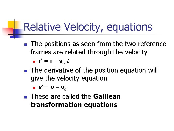 Relative Velocity, equations n The positions as seen from the two reference frames are