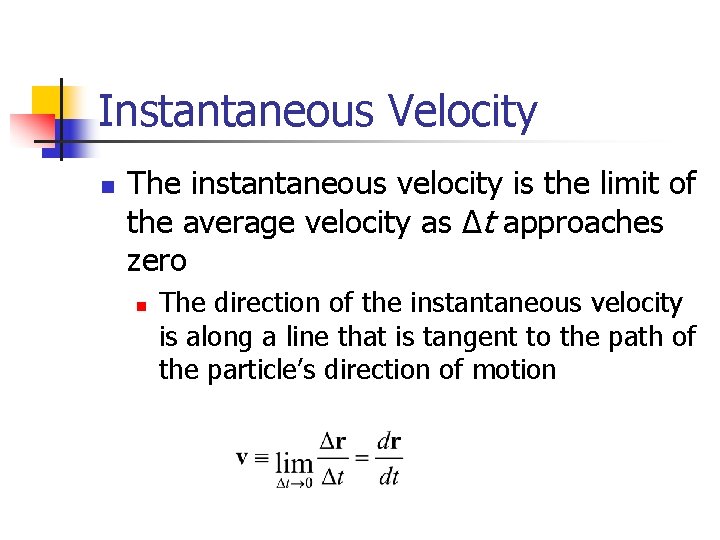 Instantaneous Velocity n The instantaneous velocity is the limit of the average velocity as