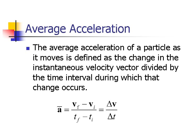 Average Acceleration n The average acceleration of a particle as it moves is defined