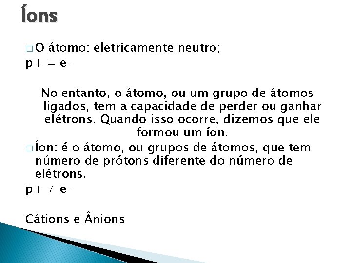 Íons �O átomo: eletricamente neutro; p+ = e. No entanto, o átomo, ou um