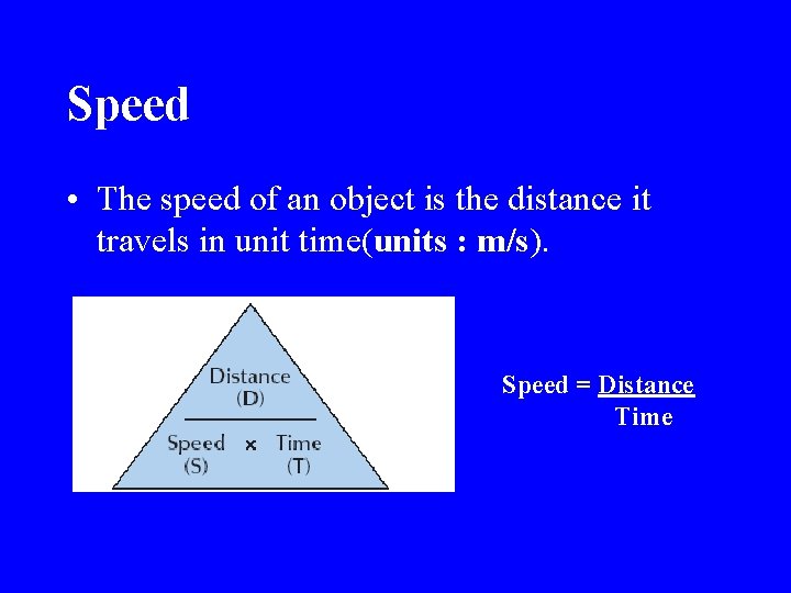 Speed • The speed of an object is the distance it travels in unit