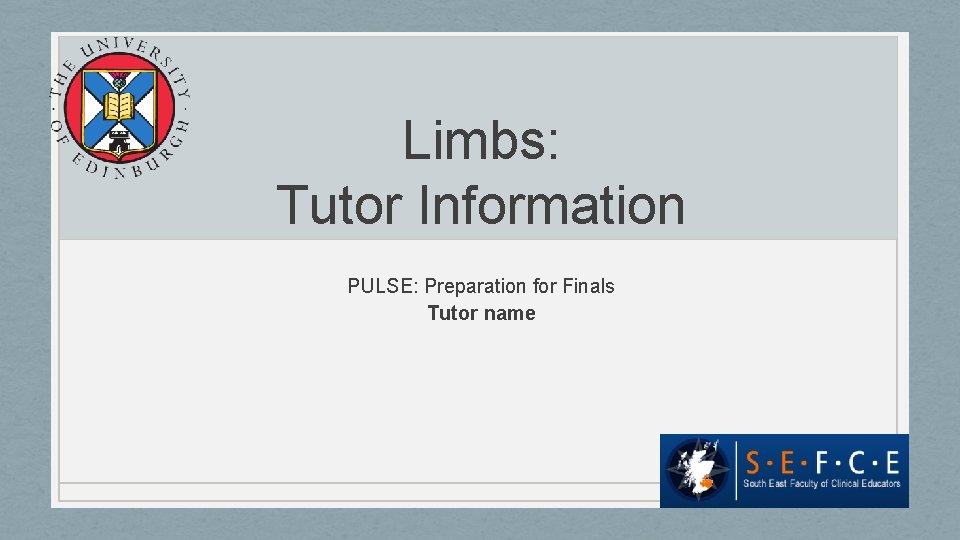 Limbs: Tutor Information PULSE: Preparation for Finals Tutor name 