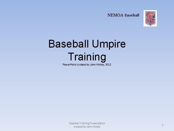 NEMOA Baseball Umpire Training Power. Point created by John Hickey, 2012 Baseball Training Presentation