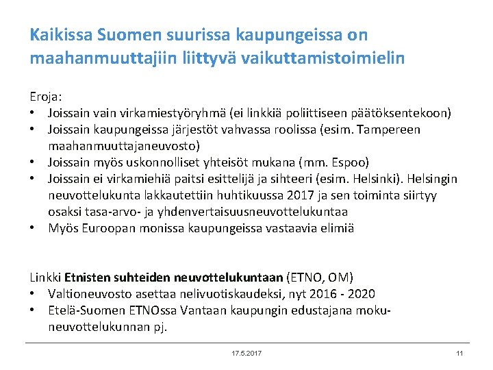 Kaikissa Suomen suurissa kaupungeissa on maahanmuuttajiin liittyvä vaikuttamistoimielin Eroja: • Joissain virkamiestyöryhmä (ei linkkiä